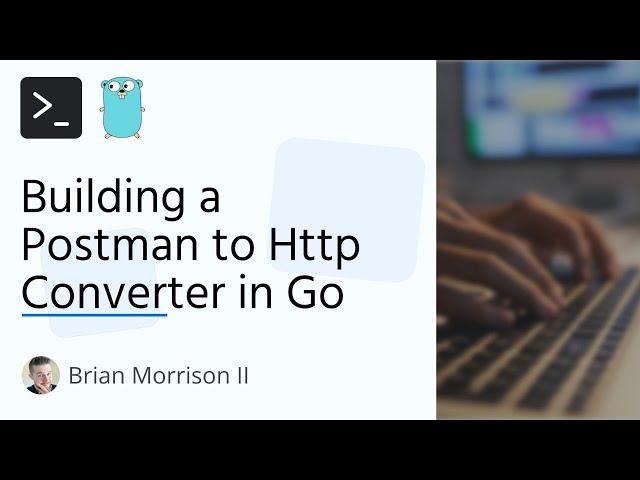 Building a Postman to HTTP Converter in Go