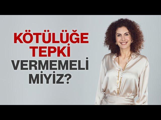 Kötülüğe Tepki Vermemeli Miyiz? | Nevşah Fidan Karamehmet