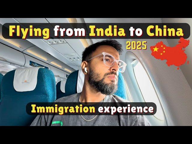 India   to China  | Flight and Immigration experience | May 2025