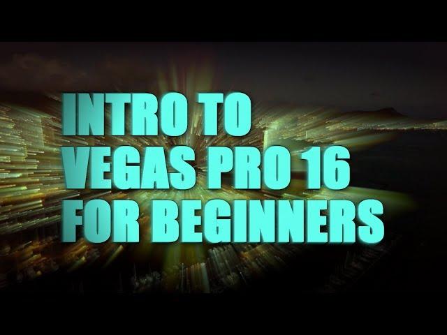 Vegas Pro 16 for Beginners (35-minute crash course)