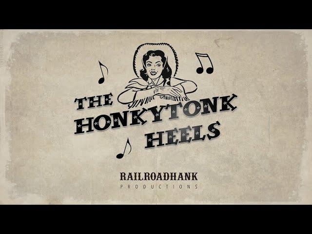 The Honkytonk Heels by RailroadHank Productions©2022