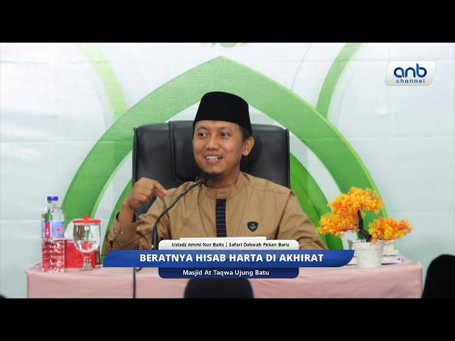 Beratnya Hisab Harta di Akhirat | Ustadz Ammi Nur Baits