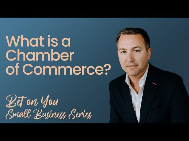 What is a Chamber of Commerce and How Can It Help You? | Small Business Series | Bet on You