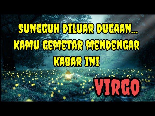  Virgo  Sungguh diluar dugaan..Kamu gemetar mendengar kabar ini