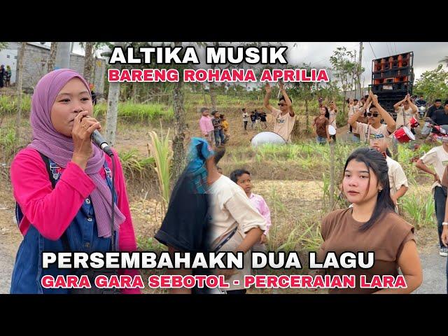 ALTIKA MUSIK HARI INI LIVE BATU JANGKIH BARENG ROHANA APRILIA BAWAKAN DUA LAGU  GARA GARA SEBOTOL