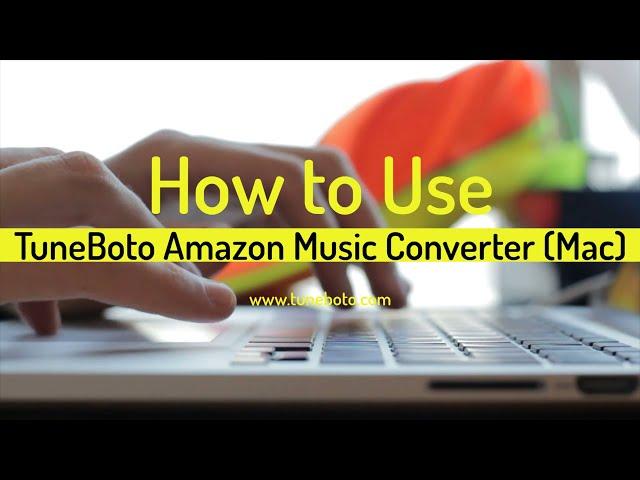 How to Use Tuneboto Amazon Music Recorder Mac