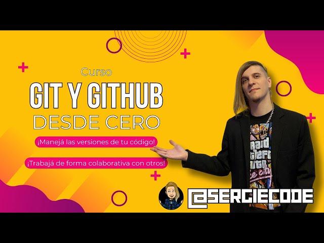 GIT Y GITHUB desde cero | Curso tutorial completo gratis por Sergie Code