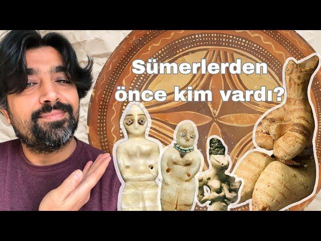 Sümerlerden Önce Kim Vardı?