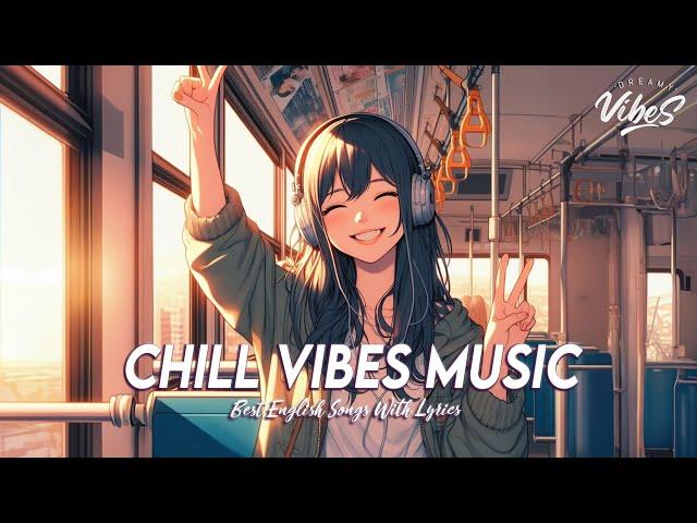 Chill Vibes Music  Popular Tiktok Songs 2024 | Viral English Songs With Lyrics