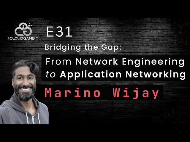 Bridging the Gap: From Network Engineering to Application Networking with Marino Wijay