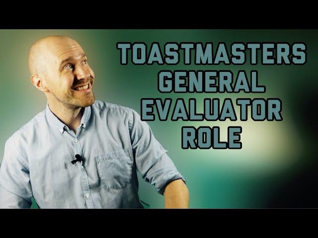 How to do the GENERAL EVALUATOR Role at a TOASTMASTERS Meeting