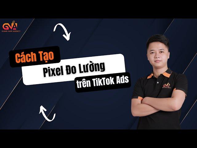 Cách Tạo PIXEL ĐO LƯỜNG Trên TIKTOK ADS | Hướng Dẫn Nhanh