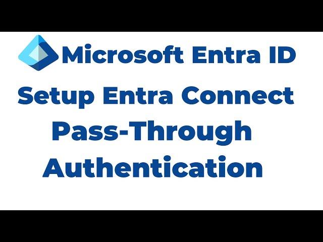 47. How to Set Up Microsoft Entra Connect Pass Through Authentication | Entra ID