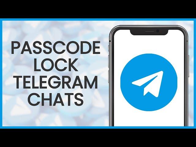 How to Passcode Lock Your Telegram Chats | Telegram Guide