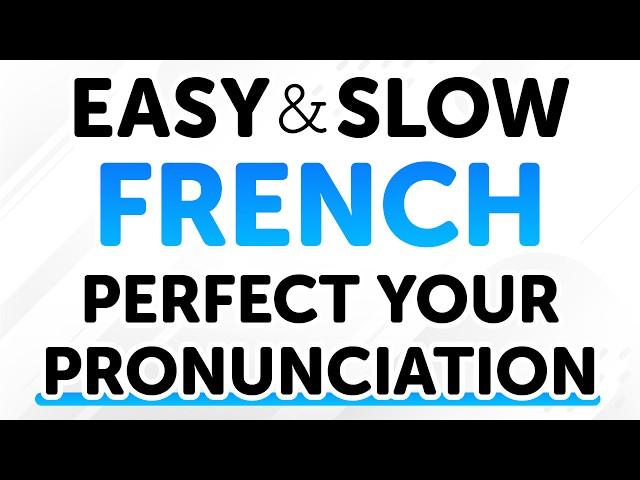 Easy & Super Slow French Phrases for Lifelong Use: Perfect Your French Pronunciation