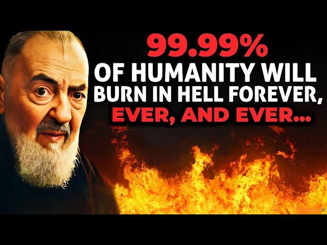 99.99% Of Humanity Will Burn In Hell Forever, Because Of This...| Padre Pio