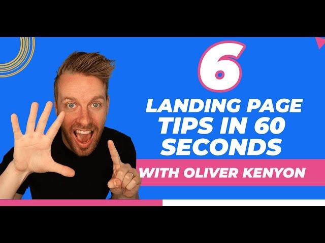 6 Landing Page Tips in 60 Seconds with Oliver Kenyon