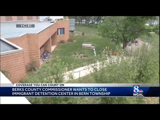 Berks County commissioner calls for closure of immigrant detention center