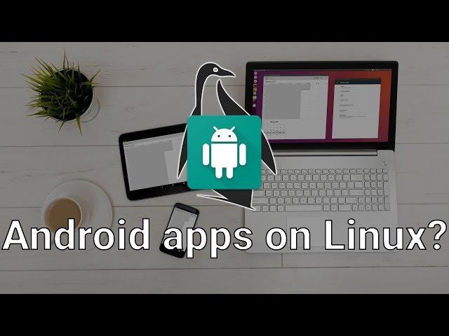 Native Android apps on Linux? Anbox