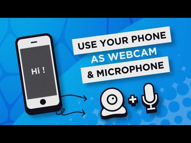 Turn Your Phone Into a Webcam & Microphone!