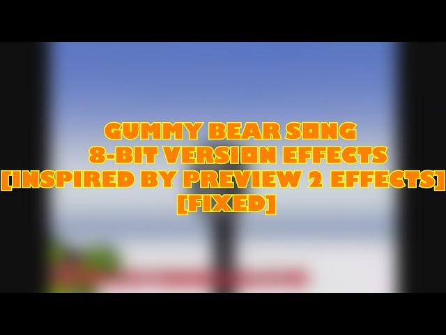 Gummy Bear Song 8-Bit Version Effects [Inspired By Preview 2 Effects] [FIXED]