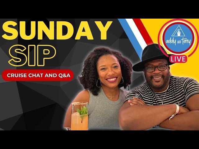 Live Cruise Chat and Q&ASunday Sip with Addy & Terry