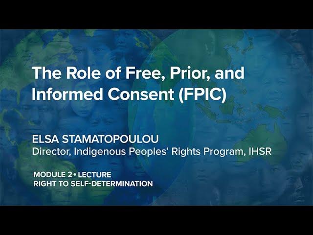 IPRx | 2.1.4 The Role of Free, Prior, and Informed Consent (FPIC) | Indigenous Peoples' Rights