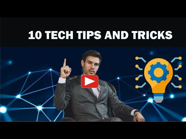 10 TECH TIPS AND TRICKS