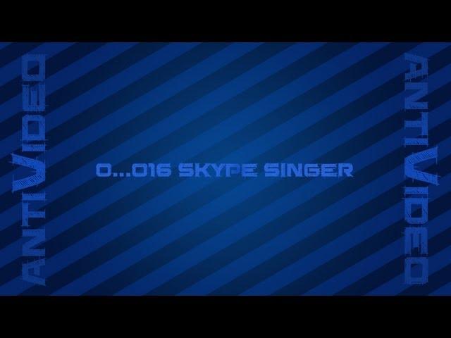 0..016 Antivideo - Skype Singer