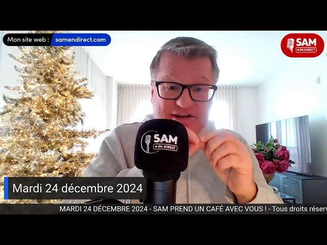 SAM PREND UN CAFÉ AVEC VOUS ! - MARDI 24 DÉCEMBRE 2024