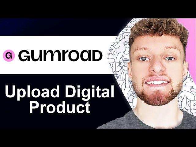 How To Upload Digital Products To Gumroad (Step By Step)