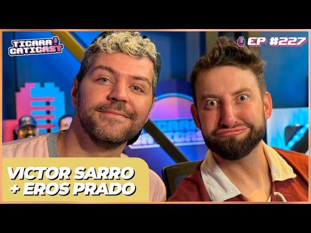 VICTOR SARRO E EROS PRADO -  TICARACATICAST | EP 227