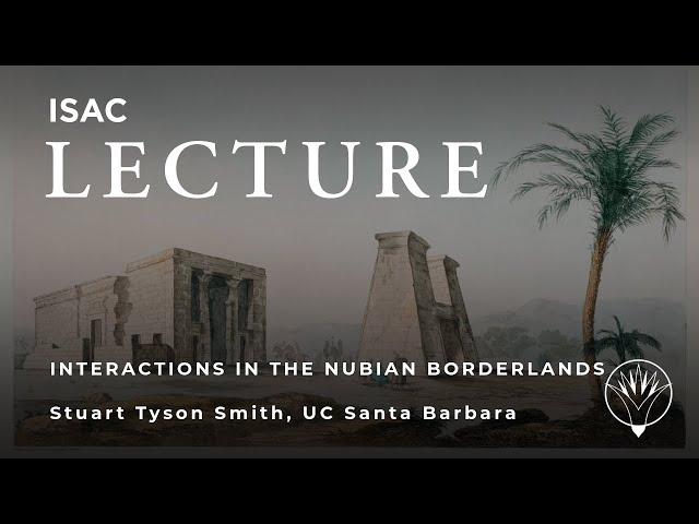 Stuart Tyson Smith | Entangled Lives: Intercultural Interactions in the Nubian Borderlands