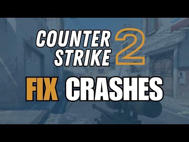 How To Fix Counter Strike 2 Crashing on Windows PC