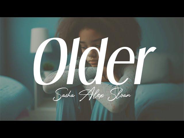 sasha alex sloan - "older" (lyrics)