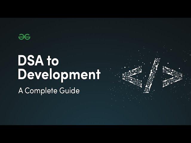 DSA To Development: A Complete Coding Guide | Complete Coding Program By GeeksforGeeks