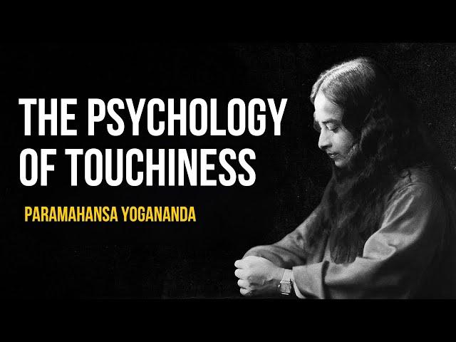 Paramahansa Yogananda: Psychology of touchiness