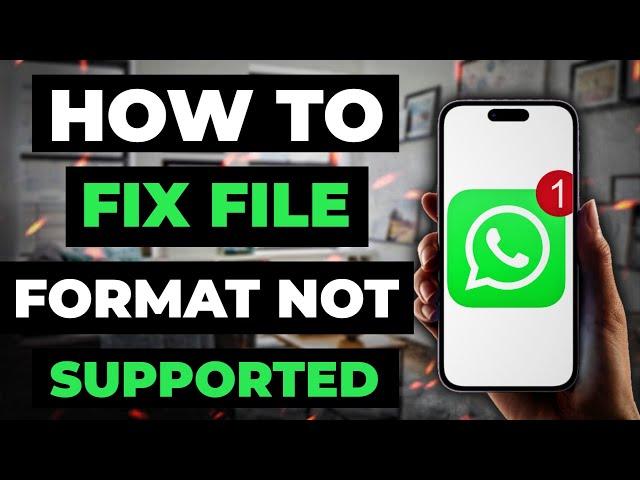 How To Fix File Format Not Supported On Whatsapp