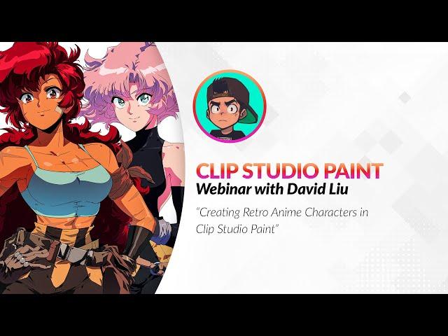 Webinar  – Creating Retro Anime Characters in Clip Studio Paint with David Liu