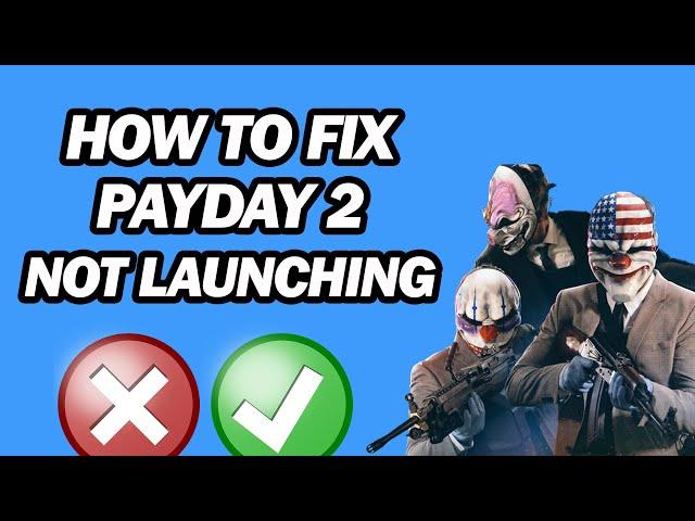 How to Fix Payday 2 Not Launching | Fix Payday 2 Not Starting