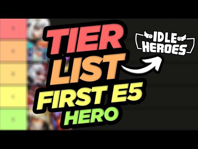 TIER LIST First E5 Hero to Build in Idle heroes