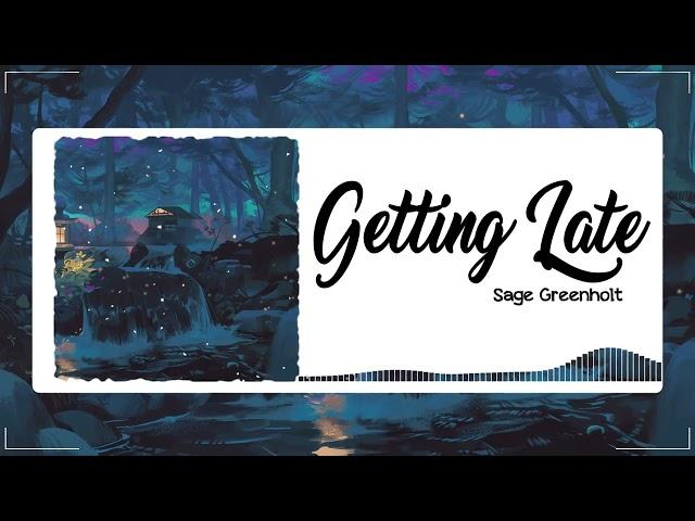 Getting Late - Sage Greenhol || Music Sky