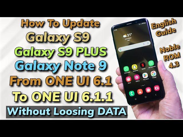 Without Loosing Data Update Galaxy S9+ S9 Note 9 To ONE UI 6.1.1 Noble ROM 4.3 -English-