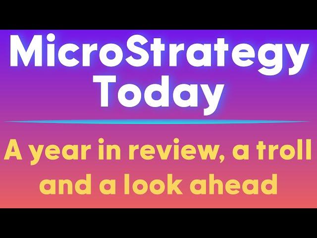 MicroStrategy Today (MSTR): A year in review, a TROLL, and a look ahead