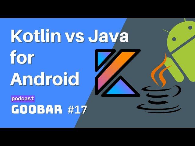 Kotlin vs Java for Android Development in 2021 // goobar #17 // software development podcast