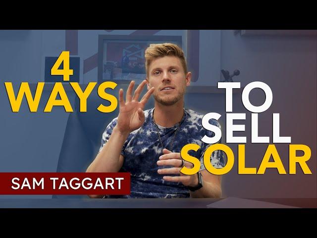 Solar Sales Pitch - 4 Ways To Sell Solar | Sam Taggart