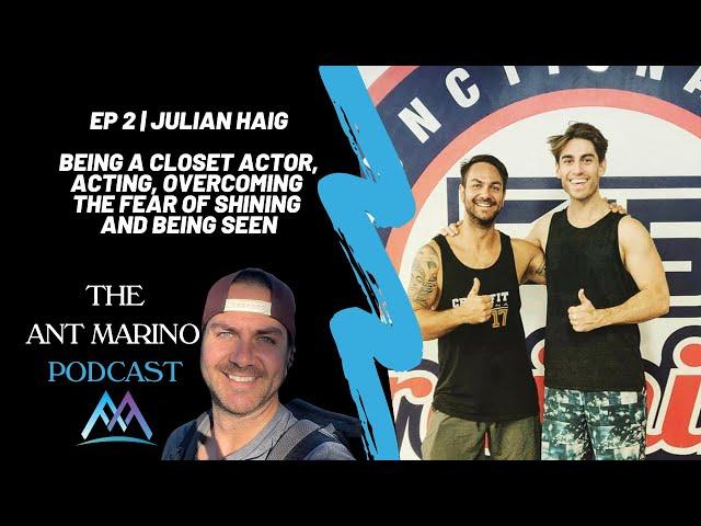 Ep 2 | Julian Haig - Being a closet actor, Acting, Overcoming the fear of shining and being seen