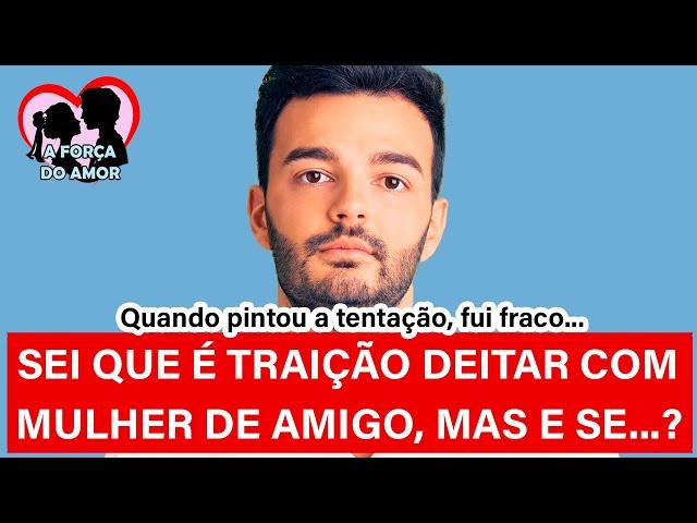 SEI QUE É TRAIÇÃO DEITAR COM MULHER DE AMIGO, MAS E SE...? |RENATO GAUCHO|