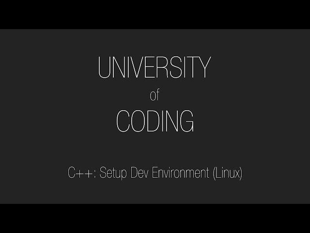 C++: Setting Up Dev Environment (Linux)