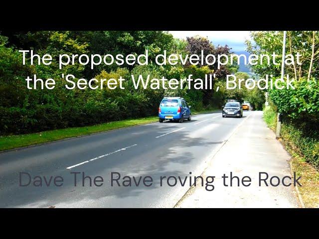 Proposed development at The 'Secret Waterfall' Brodick Arran@davetheraverovingtherock